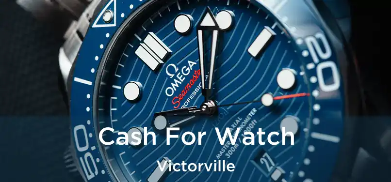 Cash For Watch Victorville