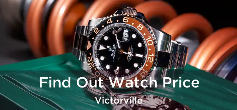 Find Out Watch Price Victorville