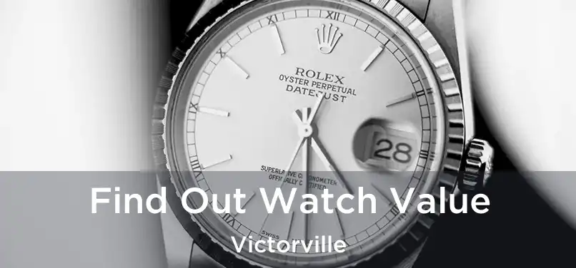 Find Out Watch Value Victorville