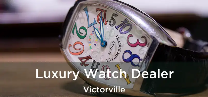 Luxury Watch Dealer Victorville