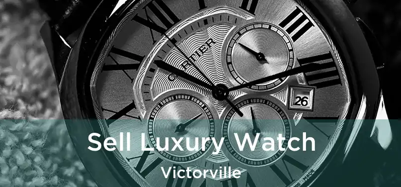 Sell Luxury Watch Victorville