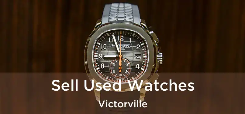 Sell Used Watches Victorville