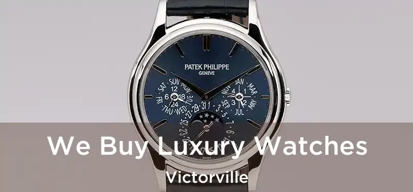 We Buy Luxury Watches Victorville